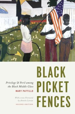 Black Picket Fences: Privilege and Peril among the Black Middle Class by Mary Pattillo