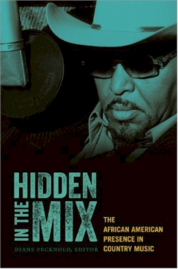 Hidden in the Mix: The African American Presence in Country Music by Diane Pecknold