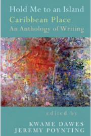 Hold Me to an Island: Caribbean Place: An Anthology of Writing