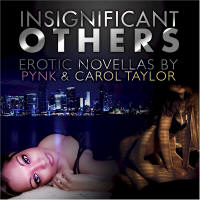 Pynk and Carol Taylor’s INSIGNIFICANT OTHERS 