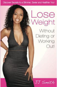 Lose Weight Without Dieting or Working Out: Discover Secrets to a Slimmer, Sexier and Healthier You