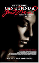 Learn more about Why The Hell Can't I Find A Good Man? by Michael Markland