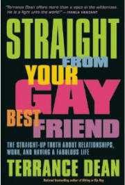 Straight from Your Gay Best Friend: The Straight-Up Truth About Relationships, Work, and Having a Fabulous Life