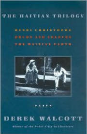 The Haitian Trilogy: Plays: Henri Christophe, Drums and Colours, and The Haytian Earth