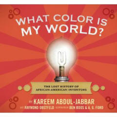 What Color Is My World?: The Lost History of African-American Inventors