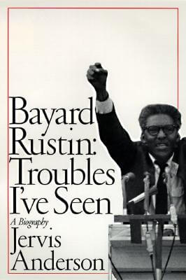 Book Cover Image of Bayard Rustin: Troubles I’ve Seen: A Biography by Jervis Anderson