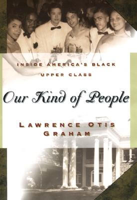 Book Cover Image of Our Kind of People: Inside America’s Black Upper Class by Lawrence Otis Graham