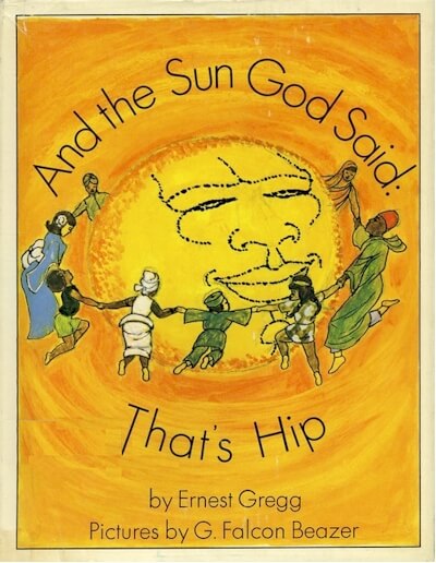 Book Cover Image of And the Sun God Said: That’s Hip by Ernest Gregg