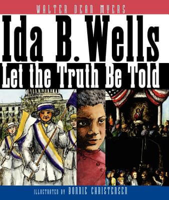 Book Cover Image of Ida B. Wells: Let The Truth Be Told by Walter Dean Myers