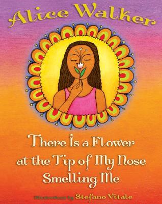 Book Cover Image of There Is a Flower at the Tip of My Nose Smelling Me by Alice Walker