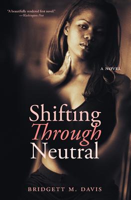 Book Cover Image of Shifting Through Neutral by Bridgett M. Davis