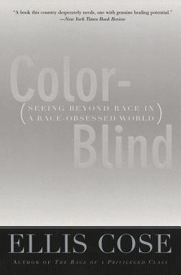 Book Cover Image of Color-Blind: Seeing Beyond Race In A Race-Obsessed World by Ellis Cose