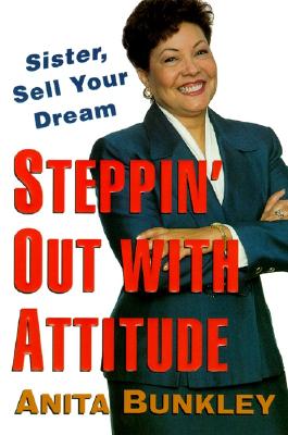 Book Cover Image of Steppin’ Out with Attitude: Sister, Sell Your Dream! by Anita Bunkley