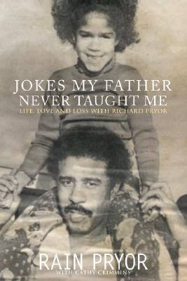 Book Cover Image of Jokes My Father Never Taught Me: Life, Love, and Loss with Richard Pryor by Rain Pryor