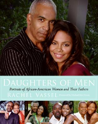 Book Cover Image of Daughters Of Men: Portraits Of African-American Women And Their Fathers by Rachel Vassel