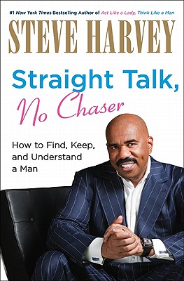 Book Cover Image of Straight Talk, No Chaser: How To Find, Keep, And Understand A Man by Steve Harvey and Denene Millner