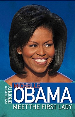 Book Cover Image of Michelle Obama: Meet The First Lady by David Bergen Brophy