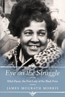 Book Cover Images image of Eye On The Struggle: Ethel Payne, The First Lady Of The Black Press