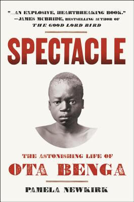 Book Cover Image of Spectacle: The Astonishing Life Of Ota Benga by Pamela Newkirk