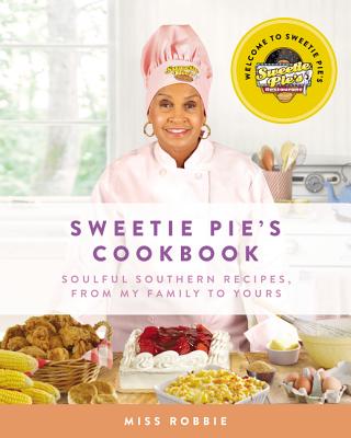 Book Cover Image of Sweetie Pie’s Cookbook: Soulful Southern Recipes, from My Family to Yours by Robbie Montgomery