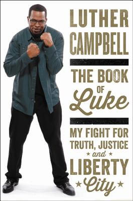 Book Cover Image of The Book of Luke: My Fight for Truth, Justice, and Liberty City by Luther Campbell