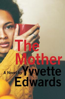 Book Cover Image of The Mother: A Novel by Yvvette Edwards