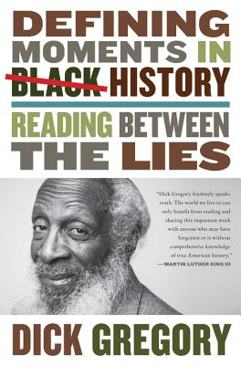 Book Cover Image of Defining Moments in Black History: Reading Between the Lies by Dick Gregory