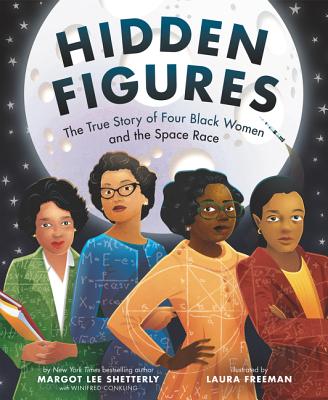 Book Cover Image of Hidden Figures: The True Story of Four Black Women and the Space Race by Margot Lee Shetterly