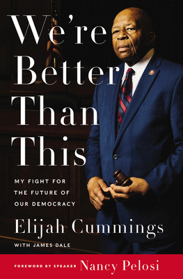 Book Cover Image of We’re Better Than This: My Fight for the Future of Our Democracy by Elijah E. Cummings
