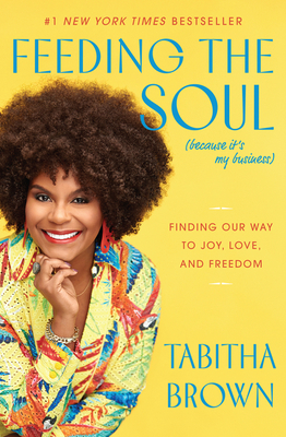 Book Cover Image of Feeding the Soul (Because It’s My Business): Finding Our Way to Joy, Love, and Freedom by Tabitha Brown