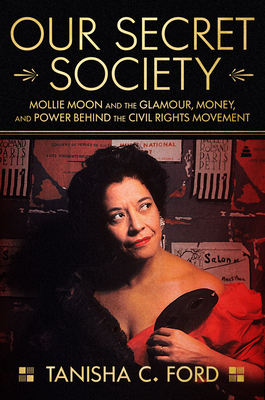 Photo of Go On Girl! Book Club Selection January 2024 – Autobiography/Biography/Memoir Our Secret Society: Mollie Moon and the Glamour, Money, and Power Behind the Civil Rights Movement by Tanisha C. Ford