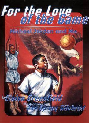 Book Cover Image of For The Love Of The Game: Michael Jordan And Me (Trophy Picture Books) by Eloise Greenfield