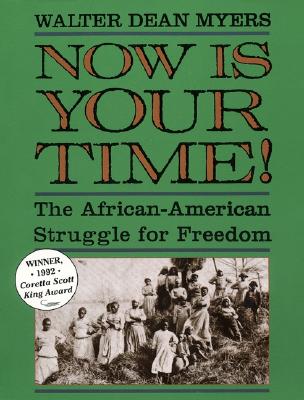 Book Cover Image of Now Is Your Time! The African-American Struggle for Freedom by Walter Dean Myers