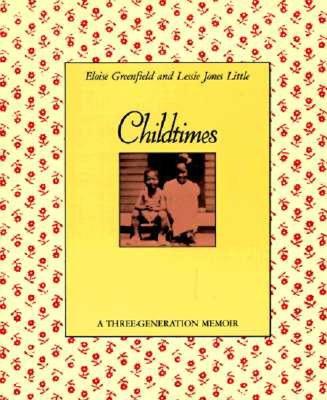 Book Cover Image of Childtimes: A Three-Generation Memoir by Eloise Greenfield and Lessie Jones Little
