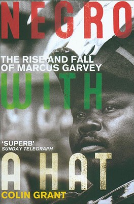Book Cover Images image of Negro With A Hat: The Rise And Fall Of Marcus Garvey