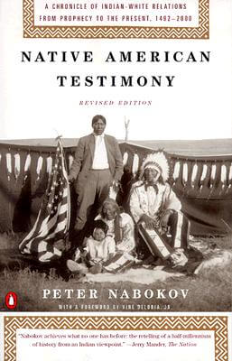 Book Cover Image of Native American Testimony: A Chronicle of Indian-White Relations from Prophecy to the Present, 1492-2000, Revised Edition by Peter Nabokov