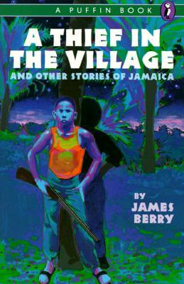Book Cover Image of A Thief in the Village: And Other Stories of Jamaica by James Berry