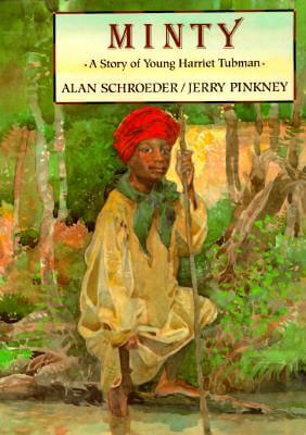 Book Cover Image of Minty: A Story of Young Harriet Tubman by Alan Schroeder