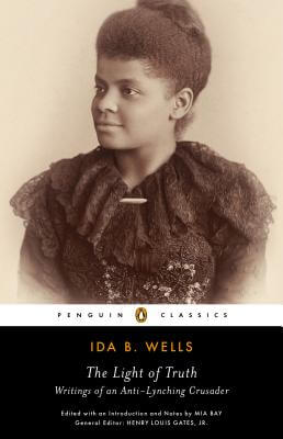 Book Cover Image of The Light Of Truth: Writings Of An Anti-Lynching Crusader by Ida B. Wells