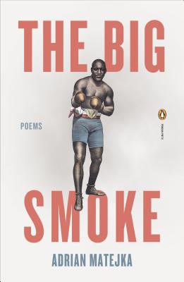 Book Cover Image of The Big Smoke (Poets, Penguin) by Adrian Matejka