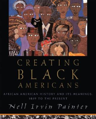 Book Cover Images image of Creating Black Americans: African American History and Its Meanings, 1619 to the Present