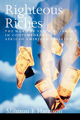 Book Cover Image of Righteous Riches: The Word of Faith Movement in Contemporary African American Religion by Milmon F. Harrison
