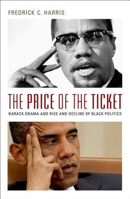 Book Cover Image of The Price Of The Ticket: Barack Obama And The Rise And Decline Of Black Politics (Transgressing Boundaries: Studies In Black Politics And Black Communities) by Fredrick Harris