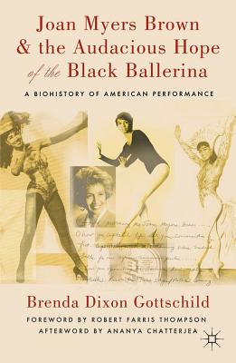 Book Cover Images image of Joan Myers Brown & The Audacious Hope Of The Black Ballerina: A Biohistory Of American Performance