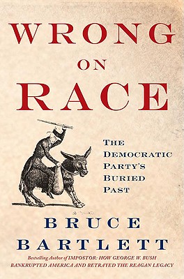 Book Cover Image of Wrong On Race: The Democratic Party’s Buried Past by Bruce Bartlett