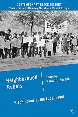 Book Cover Image of Neighborhood Rebels: Black Power At The Local Level (Contemporary Black History) by Peniel E. Joseph