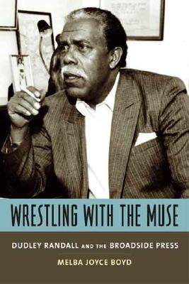 Book Cover Image of Wrestling with the Muse: Dudley Randall and the Broadside Press by Melba Joyce Boyd