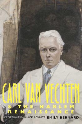 Book Cover Image of Carl Van Vechten And The Harlem Renaissance: A Portrait In Black And White by Emily Bernard
