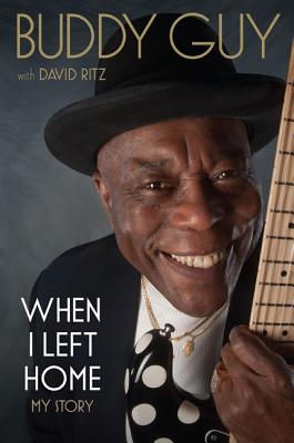 Book Cover Image of When I Left Home: My Story by Buddy Guy