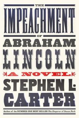 Book Cover Image of The Impeachment Of Abraham Lincoln by Stephen L. Carter